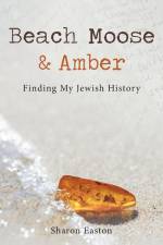 Beach Moose & Amber: Finding My Jewish History af Sharon Easton