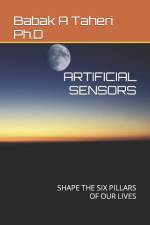 Artificial Sensors: Shape the Six Pillars of Our Lives af Babak A. Taheri Ph. D.
