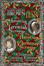 The Haunting of Jeremiah Scrooge / The Haunting of Ebenezer Scrooge - Christmas Caroling Edition af Robert Dwight Brown