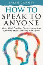 How to Speak to Anyone af Larin Carney
