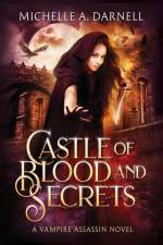 Castle of Blood and Secrets af Michelle A Darnell