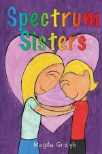 Spectrum Sisters: Autism Explained in One Loving Family af Magda Grzyb