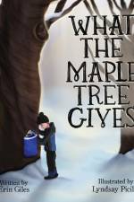 What the Maple Tree Gives af Erin Giles