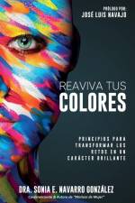 Reaviva Tus Colores: Principios para transformar los retos en un carácter brillante af Sonia E. Navarro González