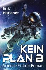 Kein Plan B af Erik Harlandt