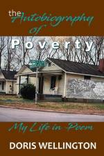 The Autobiography of Poverty: My Childhood in Poem af Doris Wellington