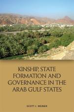 Kinship, State Formation and Governance in the Arab Gulf States af Scott J Weiner