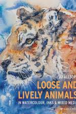 Loose and Lively Animals in Watercolour, Inks & Mixed Media af Jo Allsopp