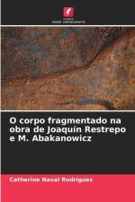 O corpo fragmentado na obra de Joaquín Restrepo e M. Abakanowicz af Catherine Naval Rodríguez