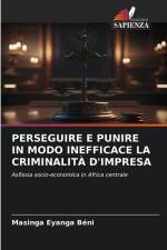 PERSEGUIRE E PUNIRE IN MODO INEFFICACE LA CRIMINALITÀ D'IMPRESA af Masinga Eyanga Béni