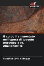 Il corpo frammentato nell'opera di Joaquín Restrepo e M. Abakanowicz af Catherine Naval Rodríguez