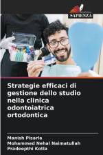 Strategie efficaci di gestione dello studio nella clinica odontoiatrica ortodontica af Manish Pisarla