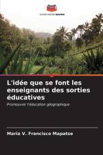 L'idée que se font les enseignants des sorties éducatives af Maria V. Francisco Mapatse