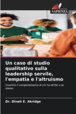 Un caso di studio qualitativo sulla leadership servile, l'empatia e l'altruismo af Dinah E. Akridge