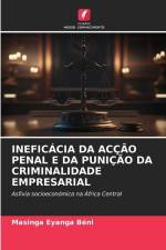 INEFICÁCIA DA ACÇÃO PENAL E DA PUNIÇÃO DA CRIMINALIDADE EMPRESARIAL af Masinga Eyanga Béni