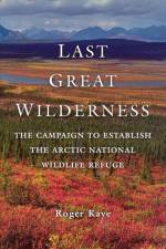 Last Great Wilderness: The Campaign to Establish the Arctic National Wildlife Refuge af Roger Kaye
