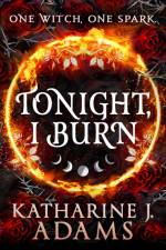 Tonight, I Burn af Katharine J. Adams