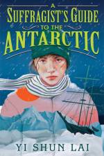 A Suffragist's Guide to the Antarctic af Yi Shun Lai