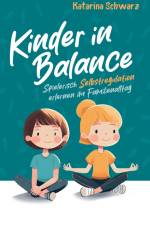 Kinder in Balance ¿ Spielerisch Selbstregulation erlernen im Familienalltag af Katarina Schwarz