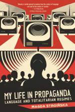 My Life in Propaganda af Magda Stroinska