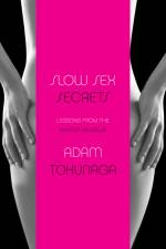 Slow Sex Secrets: Lessons from the Master Masseur (Paperback) af Adam Tokunaga