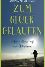Zum Glück gelaufen - Meine Reise auf dem Jakobsweg af Andrea Marie Eisele
