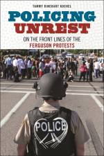 Policing Unrest af Tammy Rinehart Kochel