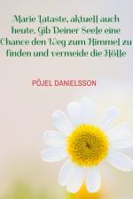 Marie Lataste, aktuell auch heute. Gib Deiner Seele eine Chance den Weg zum Himmel zu finden und vermeide die Hölle af Pöjel Danielsson