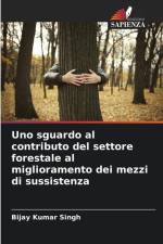Uno sguardo al contributo del settore forestale al miglioramento dei mezzi di sussistenza af Bijay Kumar Singh