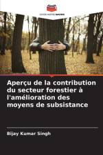 Aperçu de la contribution du secteur forestier à l'amélioration des moyens de subsistance af Bijay Kumar Singh