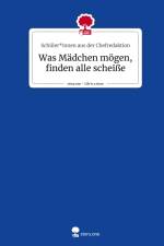 Was Mädchen mögen, finden alle scheiße. Life is a Story - story.one af Schüler*innen aus der Chefredaktion