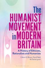 The Humanist Movement in Modern Britain af Callum G. (University of Glasgow Brown