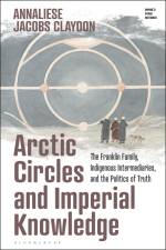 Jacobs Claydon, A: Arctic Circles and Imperial Knowledge af Annaliese Jacobs Claydon