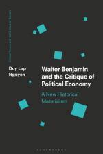 Walter Benjamin and the Critique of Political Economy af Duy Lap Nguyen