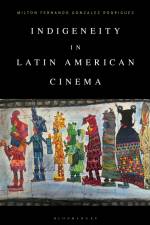 Indigeneity in Latin American Cinema af Milton Fernando Gonzalez Rodriguez