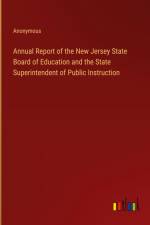 Annual Report of the New Jersey State Board of Education and the State Superintendent of Public Instruction af Anonymous