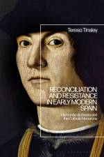 Reconciliation and Resistance in Early Modern Spain: Hernando de Baeza and the Catholic Monarchs af Teresa Tinsley