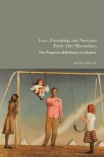 Love, Friendship, and Narrative Form After Bloomsbury af Jesse Wolfe
