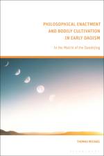 Philosophical Enactment and Bodily Cultivation in Early Daoism: In the Matrix of the Daodejing af Thomas Michael