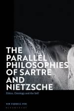 The Parallel Philosophies of Sartre and Nietzsche: Ethics, Ontology and the Self af Nik Farrell Fox