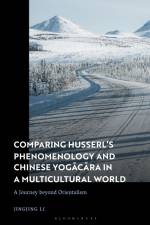 Comparing Husserl's Phenomenology and Chinese Yogacara in a Multicultural World: A Journey Beyond Orientalism af Jingjing Li