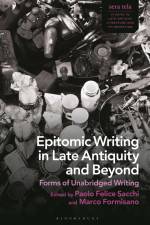 Epitomic Writing in Late Antiquity and Beyond af Paolo Felice Sacchi