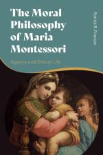 The Moral Philosophy of Maria Montessori af Patrick R Frierson