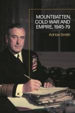 Mountbatten, Cold War and Empire, 1945-79 af Adrian Smith
