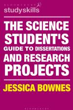 The Science Student's Guide to Dissertations and Research Projects af Jessica Bownes