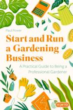 Start and Run a Gardening Business, 5th Edition af Paul Power
