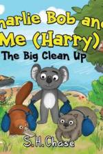 Charlie Bob and Me 'Harry' - The Big Clean Up af S.H. Chase