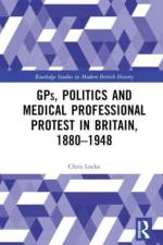 GPs, Politics and Medical Professional Protest in Britain, 1880–1948 af Chris Locke