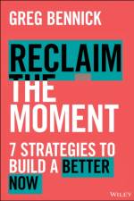 Reclaim the Moment af Greg Bennick