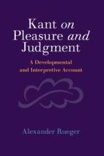 Kant on Pleasure and Judgment af Alexander (University of Alberta) Rueger